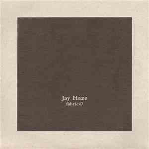 Jay Haze - Fabric 47 album flac