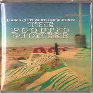 Jjango Cleefworth Morriconez - The Poquito Pioneer album flac