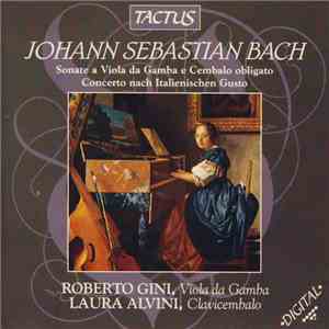 Johann Sebastian Bach, Roberto Gini, Laura Alvini - Sonate A Viola Da Gamba E Cembalo Obligato / Concerto Nach Italienischen Gusto album flac