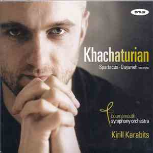 Khachaturian, Bournemouth Symphony Orchestra, Kirill Karabits - Spartacus . Gayaneh (Excerpts) album flac