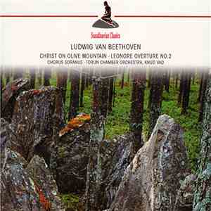Ludwig van Beethoven, Chorus Soranus, Torun Chamber Orchestra, Knud Vad - Christ On Olive Mountain • Leonore Overture No. 2 album flac