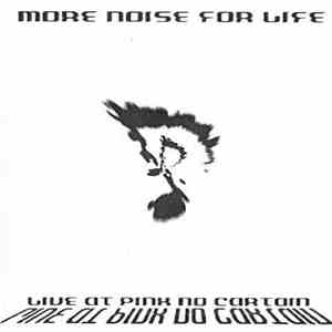 More Noise For Life - Live At Pink No Cartain album flac