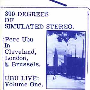 Pere Ubu - 390 Degrees Of Simulated Stereo. Ubu Live: Volume One album flac