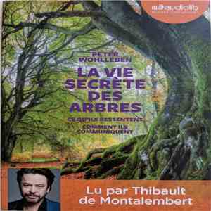 Peter Wohlleben, Thibault de Montalembert - La Vie Secrète Des Arbres album flac