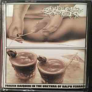 Sulfuric Cautery - Frozen Daiquiri In The Urethra Of Ralph Ferrari album flac