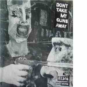 The Elvis Brothers - Don't Take My Guns Away album flac