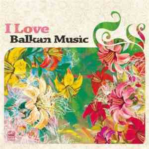 Various - I Love Balkan Music album flac