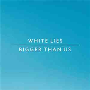 White Lies  - Bigger Than Us album flac