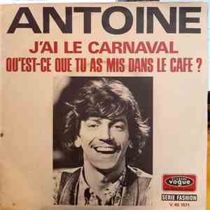 Antoine  - J'Ai Le Carnaval / Qu'Est Ce Que Tu As Mis Dans Le Café ? album flac