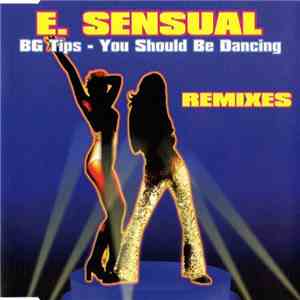 E. Sensual - B.G. Tips - You Should Be Dancing (Remixes) album flac