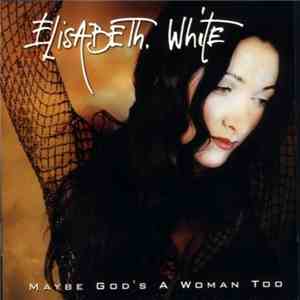 Elisabeth White - Maybe God's A Woman Too album flac