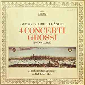 Georg Friedrich Händel - Münchener Bach-Orchester, Karl Richter - 4 Concerti Grossi Op.6 No. 1,2,10,12 album flac