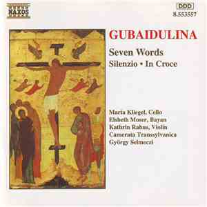 Gubaidulina / Maria Kliegel, Elsbeth Moser, Kathrin Rabus, Camerata Transsylvanica, György Selmeczi - Seven Words • Silenzio • In Croce album flac