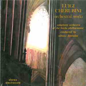 Luigi Cherubini - Symphony Orchestra Of The Bacău Philharmonic Conducted By : Silvano Frontalini - Orchestral Works album flac