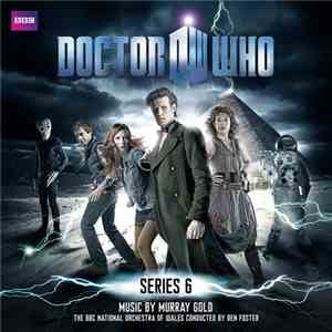 Murray Gold, The BBC National Orchestra Of Wales Conducted By Ben Foster - Doctor Who - Series 6 (Original Television Soundtrack) album flac