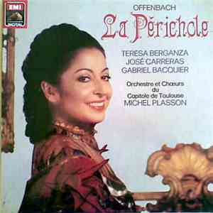 Offenbach, Teresa Berganza, José Carreras, Gabriel Bacquier, Orchestre Et Chœurs Du Capitole De Toulouse, Michel Plasson - La Périchole album flac