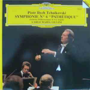 Piotr Ilych Tchaïkovski - Carlo Maria Giulini, Orchestre Philharmonique De Los Angeles - Symphonie N° 6 “Pathétique” album flac