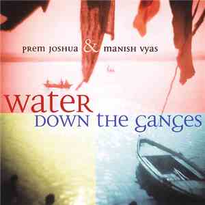 Prem Joshua & Manish Vyas - Water Down The Ganges album flac