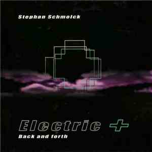 Stephan Schmolck Electric + Bob Degen - Back And Forth album flac