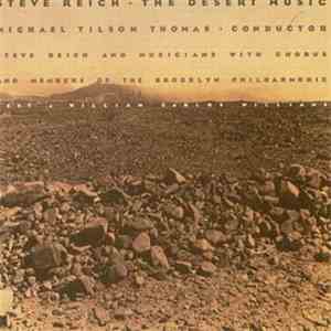 Steve Reich - Michael Tilson Thomas Conductor, Steve Reich And Musicians With Chorus And Members Of The Brooklyn Philharmonic , Text By William Carlos Williams - The Desert Music album flac