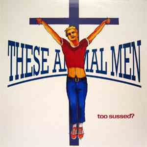 These Animal Men - Too Sussed? album flac