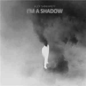 Alex Shinkareff - I'm A Shadow album flac