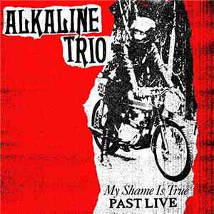 Alkaline Trio - My Shame Is True (Past Live) album flac