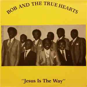 Bob And The True Hearts - Jesus Is The Way album flac
