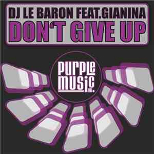 Dj Le Baron Feat. Gianina - Don't Give Up album flac