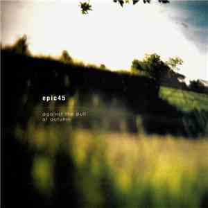 Epic45 - Against The Pull Of Autumn album flac