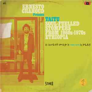 Ernesto Chahoud - Taitu (Soul-Fuelled Stompers From 1960s-1970s Ethiopia) album flac