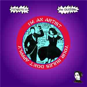 Flowers In The Dustbin - I'm An Artist Your Rules Don't Apply album flac