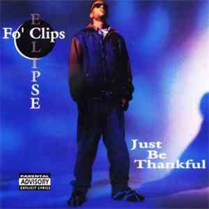 Fo' Clips Eclipse - Just Be Thankful album flac