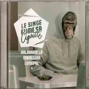 Hologram Lo, Caballero , Lomepal - Le Singe Fume Sa Cigarette album flac