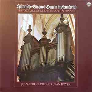 Jean-Albert Villard, Jean Boyer - Historische Cliquot-Orgeln In Frankreich = Historical Clicquot Organs In France = Orgues Historiques Cliquot En France album flac
