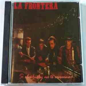 La Frontera - Si El Whisky No Te Arruina...Las Mujeres Lo Haran album flac