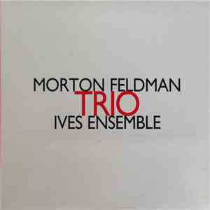 Morton Feldman, Ives Ensemble - Trio album flac