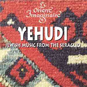 Mustafa Doğan Dikmen, İhsan Özer, Ahmet Kadri Rizeli, Mehmet Cemal Yeşlçay, Torgut Billut, Vladimir Ivanoff, Fadia El-Hage, Belinda Sykes - Yehudi - Jewish Music From The Seraglio album flac