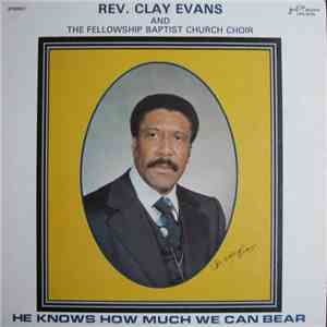 Rev. Clay Evans And The Fellowship Baptist Church Choir - He Knows How Much We Can Bear album flac