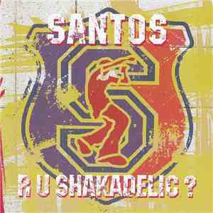 Santos - R U Shakadelic? album flac