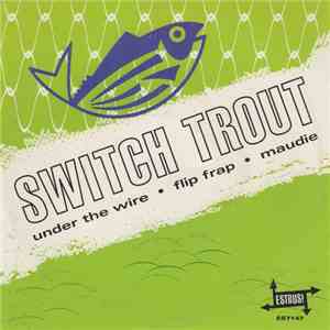 The Switch Trout - Under The Wire album flac