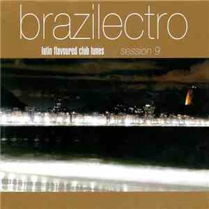 Various - Brazilectro: Latin Flavoured Club Tunes Session 9 album flac