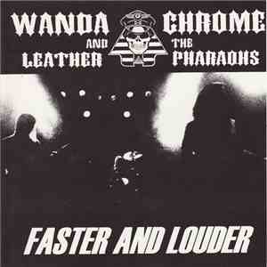 Wanda Chrome And The Leather Pharaohs - Faster And Louder album flac