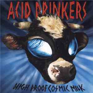 Acid Drinkers - High Proof Cosmic Milk album flac