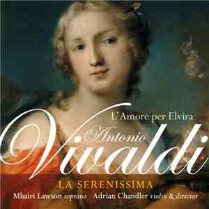 Antonio Vivaldi – Adrian Chandler, La Serenissima - L'Amore Per Elvira album flac