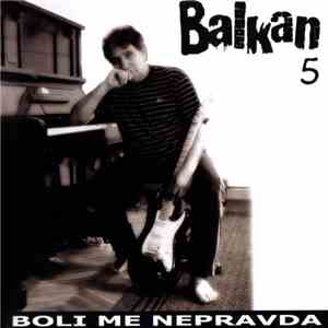 Balkan - Boli Me Nepravda / 5 album flac