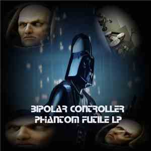 Bipolar Controller - Phantom Futile LP album flac