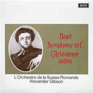 Bizet, L'Orchestre De La Suisse Romande, Alexander Gibson - Symphony In C / L'Arlésienne Suites album flac