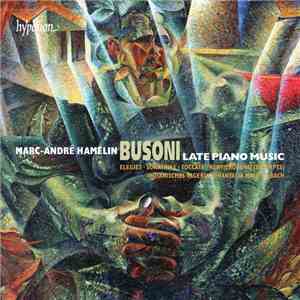 Busoni - Marc-André Hamelin - Late Piano Music album flac