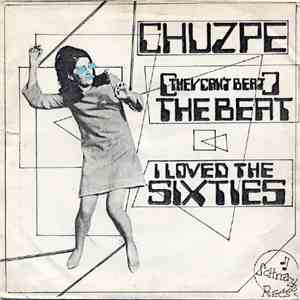 Chuzpe - (They Can't Beat) The Beat / I Loved The Sixties album flac